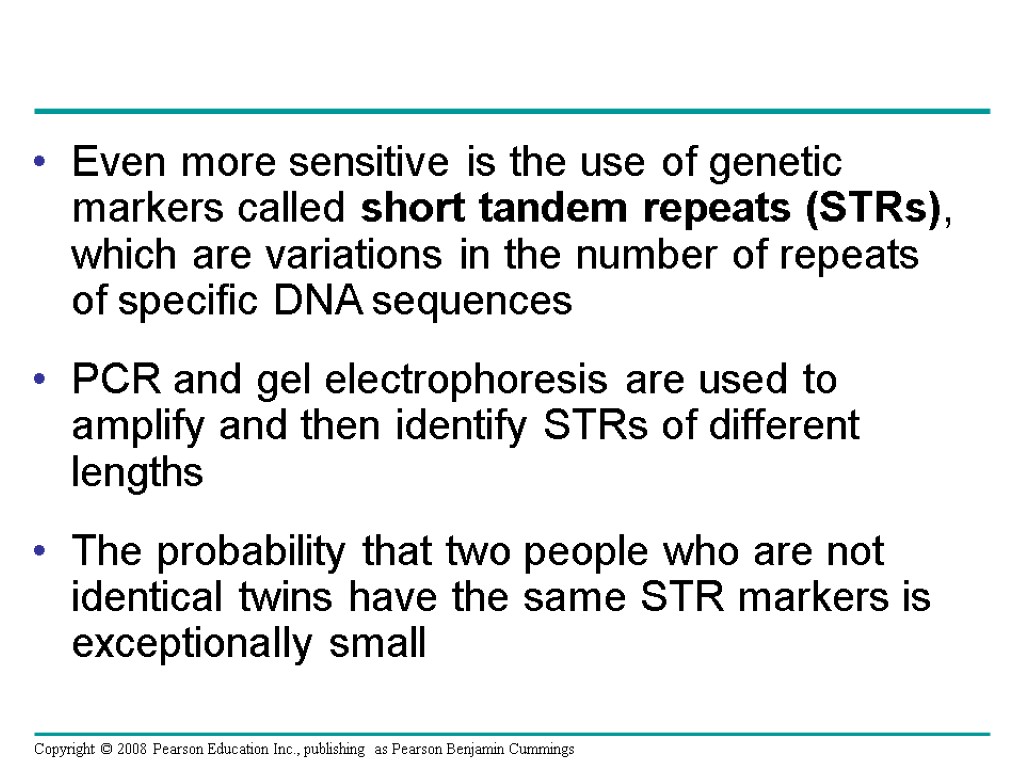 Even more sensitive is the use of genetic markers called short tandem repeats (STRs),